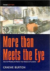 More Than Meets the eye : An Introduction to Media Studies 3rd ed.