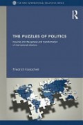 The Puzzles of Politics: Inquiries into the genesis and transformation of International Relations