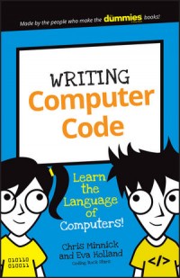 Writing Computer Code : Learn the Language of Computers