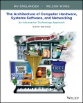 The Architecture of Computer Hardware, Systems Software, and Networking : An Information Technology Approach 6th Ed.