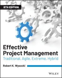 Effective Project Management : Traditional, Agile, Extreme, hybrid 8th Ed.