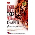 Fight Like a Tiger Win Like a Champion