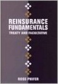 Reinsurance Fundamentals : Treaty and Facultative