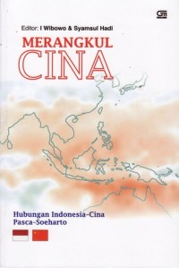 Merangkul Cina : Hubungan Indonesia-Cina Pasca-Soeharto