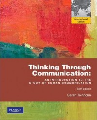 Thinking Through Communication: An Introduction To The Study Of Human Communication 6th ed.