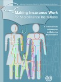 Making Insurance Work for Microfinance Institutions : A Technical Guide to Developing and Delivering Microinsurance