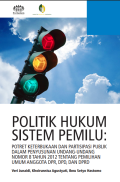 Politik Hukum Sistem Pemilu : Potet Kterbukaan dan Partisipasi Publik dalam Penyusunan Undang-Undang Nomor 8 Tahun 2012 tentang Pemilihan Umum Anggota DPR, DPD, DAN DPRD