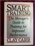 Smart Training : The Manager's Guide to Training for Improved Performance