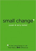 Small Change : It's the Little Things in Life that Make a Big Difference!