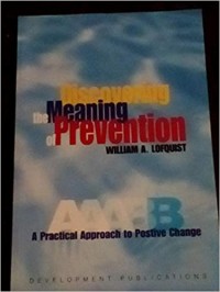 Discovering The Meaning of Prevention : A Practical Approach To Positive Change