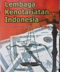 Lembaga Kenotariatan Indonesia : Perspektif Hukum dan Etika