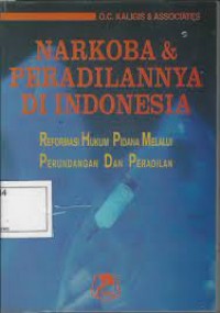 Narkoba dan Peradilannya di Indonesia : Reformasi Hukum Pidana Melalui Perundangan dan Peradilan