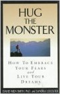 Hug the Monster : How to Embrace Your Fears and Live Your Dreams