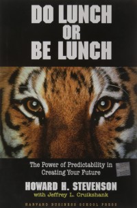 Do Lunch or Be Lunch : The Power of Predictability in Creating Your Future