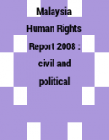 Malaysia Human Rights Report 2008 : Civil & Political Rights