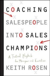 Coaching Sales People Into Sales Champions : A Tactical Playbook for Managers and Executives