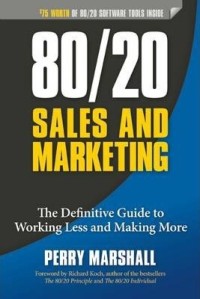 Sales and Marketing (80/20) : The Definitive Guide to Working Less and Making More