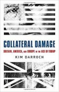 Collateral Damage Britain, America and Europe in the Age of Trump