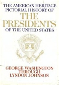 The American Heritage Pictorial History of The Presidents of the United States