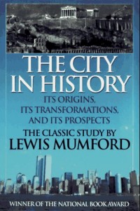 The City in History : Its Origins, Its Transformations, and Its Prospects