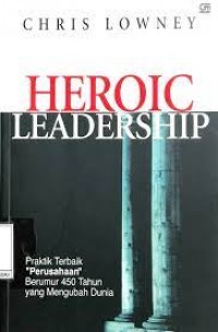 Heroic Leadership : Praktik Terbaik Berumur 450 Tahun yang Mengubah Dunia