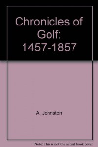 The Chronicles Of Golf 1457 to 1857