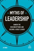 Myths of Leadership : Banish the misconceptions and Become a Great Leader : Banish the Misconceptions and Become a Great Leader