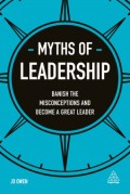 Myths of Leadership : Banish the misconceptions and Become a Great Leader : Banish the Misconceptions and Become a Great Leader