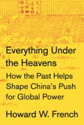 Everything under the heavens : How the Past Helps Shape China's Push for Global Power