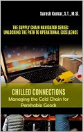 The supply chain navigator series unlocking the path to operational excellence (CHILLED CONNECTIONS Managing the Cold Chain for Perishable Goods)