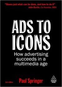 Ads to Icons : How advertising Succeeds in a Multimedia Age 2nd ed.