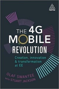 The 4G Mobile Revolution : Creation, Innovation and Transformation at EE