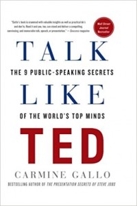 Talk like TED : The 9 Public Speaking Secrets of the World's Top Minds