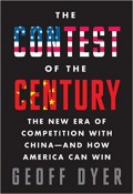 The Contest of the Century : The New Era of Competition with China-And How America Can Win