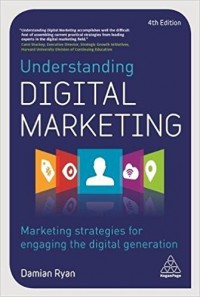 Understanding Digital Marketing : Marketing strategies for engaging the digital generation 4th ed.