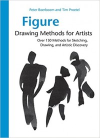 Figure : Drawing Methods for Artists : Over 130 Methods for Sketching, Drawing, and Artistic Discovery