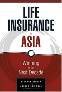 Life Insurance in Asia : Winning in the Next Decade