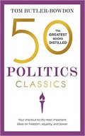 50 Politics Classics : Your shortcut to the most important ideas on freedom, equality, and power