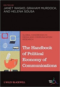 The Handbook of Political Economy of Communications : Global Handbooks in Media and Communication Research