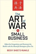 The Art of War for Small Business : Defeat the Competition and Dominate the Market with the Masterful Strategies of Sun Tzu