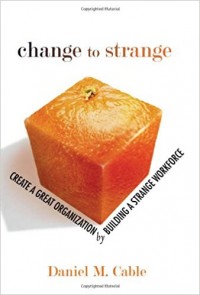 Change to Strange : Creat a great Organization by Building a strange Workforce