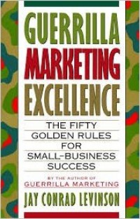 Guerrilla Marketing Excellence : The Fifty Golden Rules for Business Success