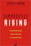 Commodities Rising : The Reality Behind the Hype and How To Really Profit in the Commodities Market