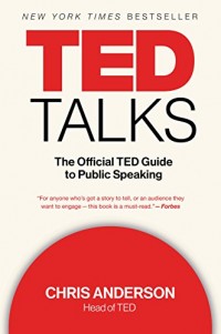 Ted Talks : The Official Ted Guide to Public Speaking