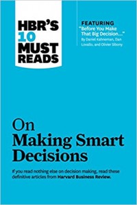 HBR's 10 Must Reads : On Making Smart Decisions