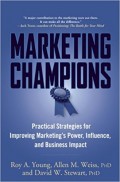 Marketing Champions : Practical Strategies for Improving Marketing's Power, Influence, and Business Impact