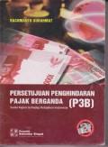 Persetujuan Penghindaran Pajak Berganda : Suatu Kajian terhadap Kebijakan Indonesia (P3B)