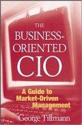 The Business-Oriented CIO : A Guide to Market-Driven Management