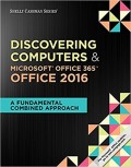 Discovering Computers & Microsoft Office 365 Office 2016 : A Fundamental Combined Approach