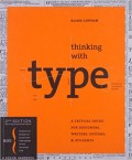 Thinking with Type : A Critical Guide for Designers, Writers, Editors, and Students 2nd ed.